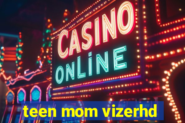 teen mom vizerhd